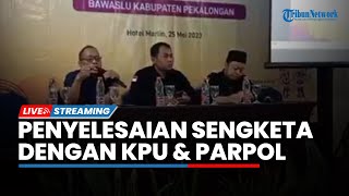 LIVE: Bawaslu Gelar Rapat Penyelesaian Sengketa dengan KPU & Parpol di Hotel Marlin Wiradesa