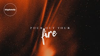 Pour Out Your Fire