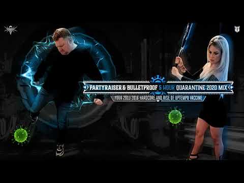 Partyraiser & Bulletproof 5 Hour Quarantine Mix Your 2011-2016 Hardcore and Rise of Uptempo Vaccine