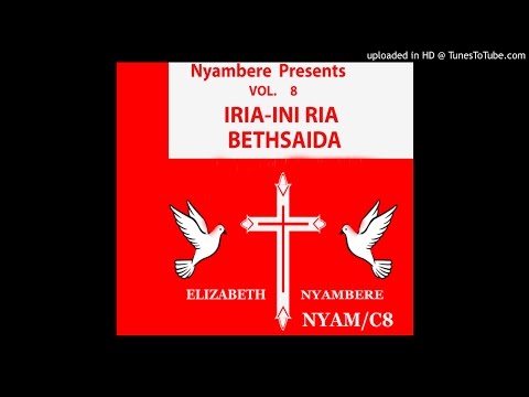 Elizabeth Nyambere - Iria-ini Ria Bethsaida
