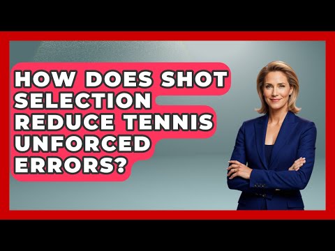 How Does Shot Selection Reduce Tennis Unforced Errors? - Tennis Stats Sheet