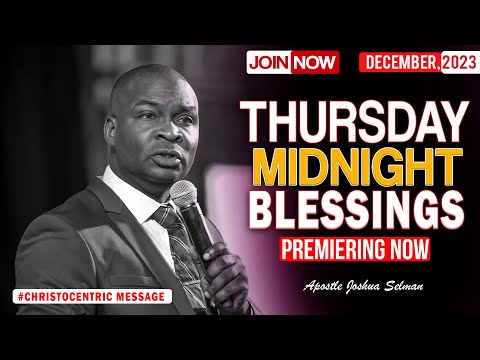 THURSDAY MIDNIGHT BLESSINGS, 21ST DECEMBER 2023 - Apostle Joshua Selman Good Word