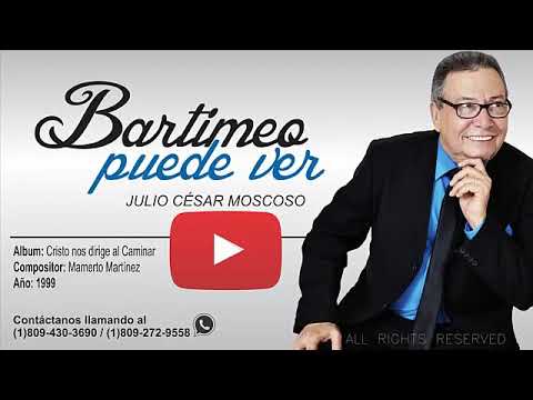 JULIO CÉSAR MOSCOSO:  BARTIMEO PUEDE VER.