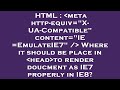 HTML Meta Http Equiv X UA Compatible Content IE EmulateIE7 Where It Should Be Place In He