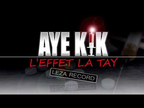 AYE KIK - L'effet la tay (Audio 2017)