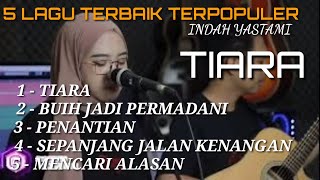 Download lagu TIARA - INDAH YASTAMI KUMPULAN 5 LAGU TERBAIK INDAH YATAMA mp3