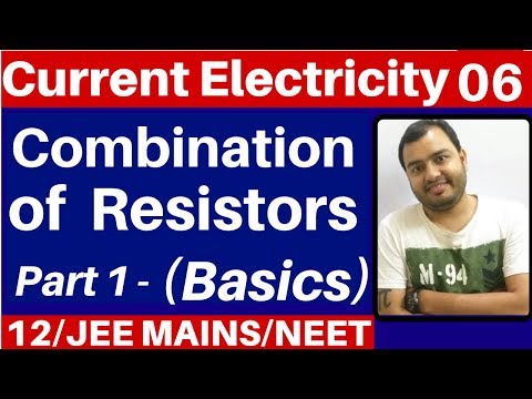 Current Electricity 06 : Combination of Resistors - Part 1 (Basics ) - JEE MAINS/NEET