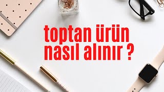 Toptan Ürün Nasıl Alınır ?