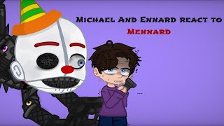 Michael and Ennard React to Mennard