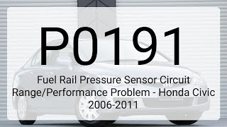 DTC P0191: Fuel Rail Pressure Sensor Circuit Range/Performance Problem - Honda Civic 2006-2011