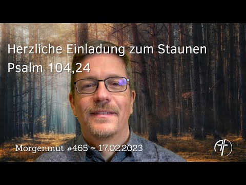 Herzliche Einladung zum Staunen | Morgenmut #465 | 17.02.2023