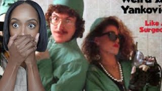 FIRST TIME REACTING TO | WEIRD AL YANKOVIC &quot;LIKE A SURGEON&quot; REACTION