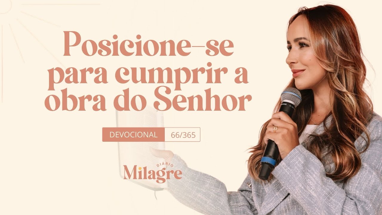 POSICIONE-SE PARA CUMPRIR A OBRA DO SENHOR (O Milagre Diário 66/365)