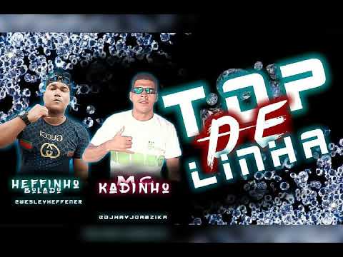MC HEFFINHO BOLOADO E MC KADINHO MÚSICA NOVO - TOP DE LINHA
