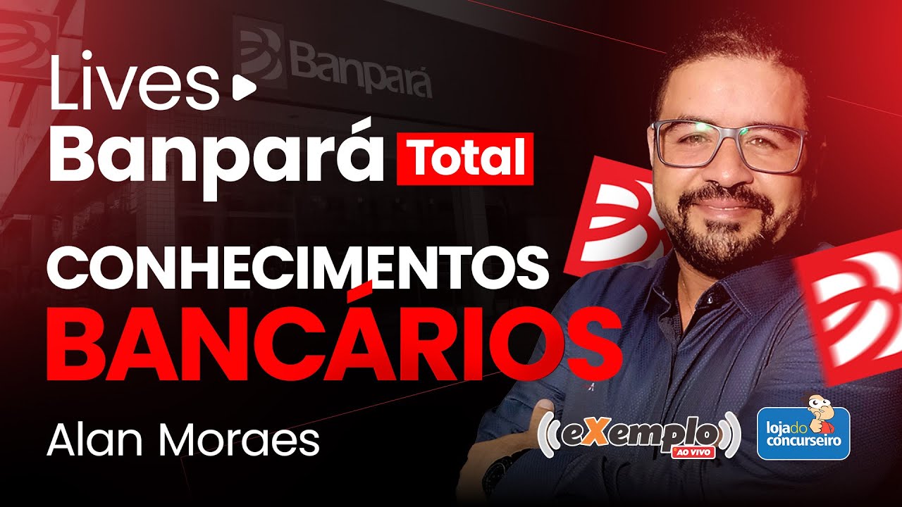 LIVE 04 - Banpará - Conhecimentos Bancários - Alan Moraes