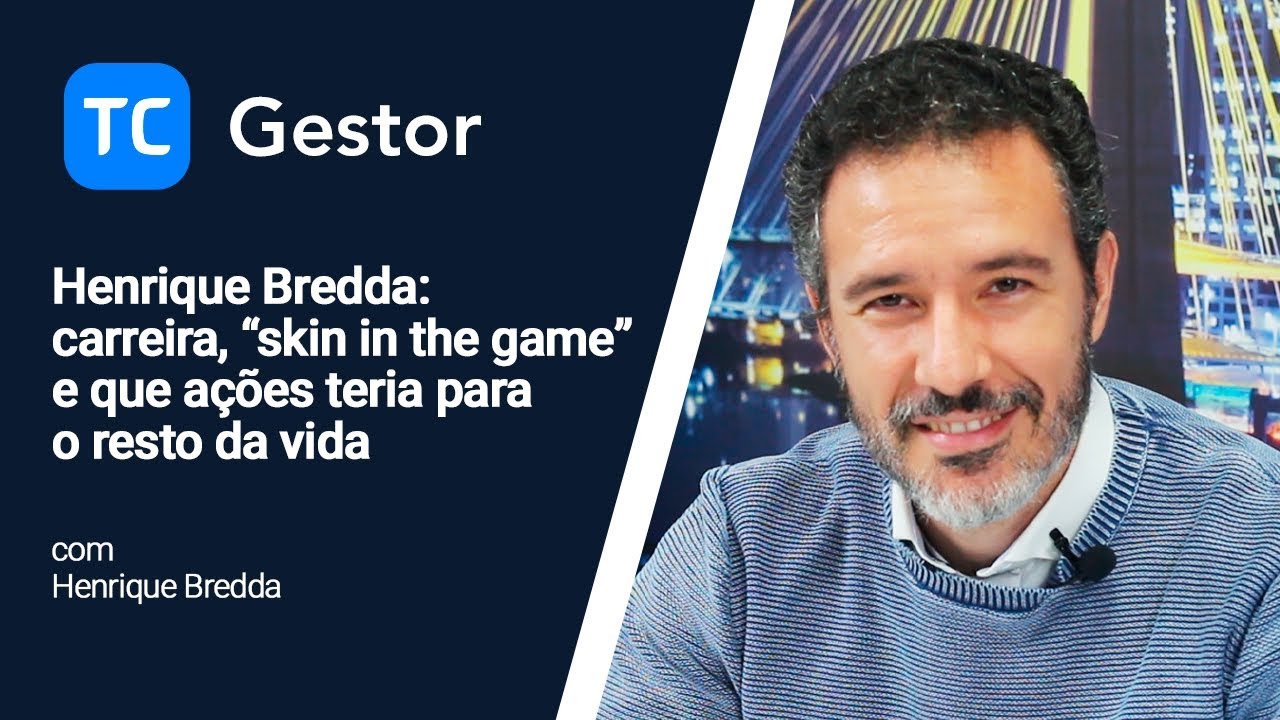 TC Gestor: Henrique Bredda: carreira, “skin in the game” e que ações teria para o resto da vida