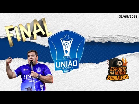 FINAL - COPA UNIÃO DE FUTSAL 2024 - 31/05/2025
