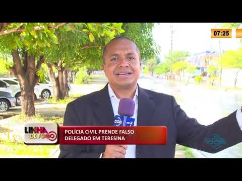 LINHA DE FOGO 13 02 2020 POLíCIA CIVIL PRENDE FALSO DELEGADO EM TERESINA
