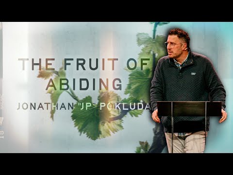 The Fruit of Abiding  |  Jonathan "JP" Pokluda