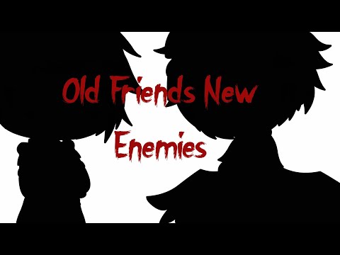 Old Friends Now enemies [] Dream []