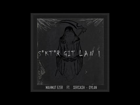 S*kt*r Git Lan - Mahmut Ezer Ft. Sercash - Dylan