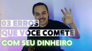 3 MAIORES ERROS FINANCEIROS QUE JOVENS COMETEM E COMO EVITAR