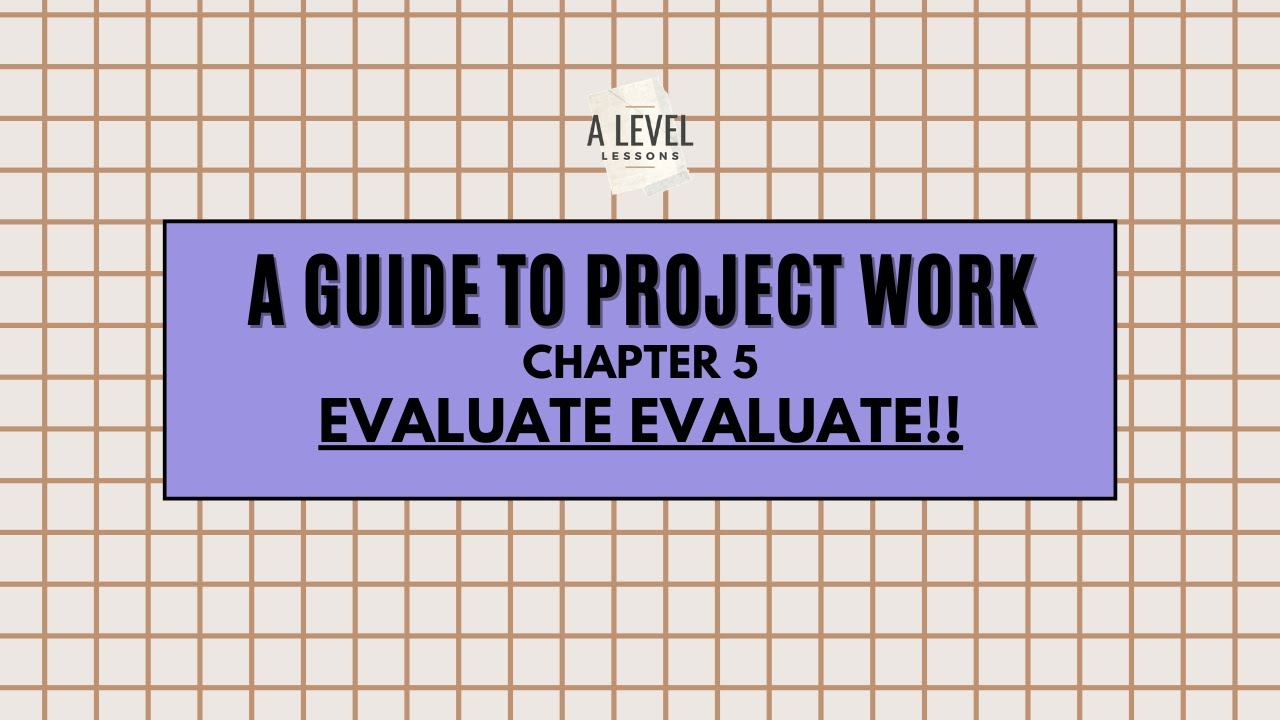 Chapter 5: Evaluate Evaluate!!! - A Guide to Project Work | A Level Project Work (2024)