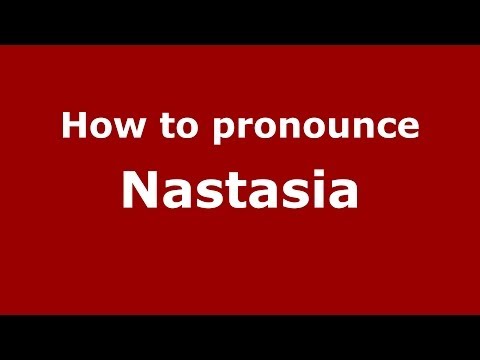How to pronounce Nastasia (Russian/Russia) - PronounceNames.com