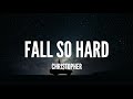 Christopher / Fall So Hard (Lyrics)