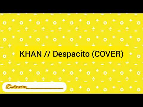 KHAN // Despacito (COVER)  - lyrics