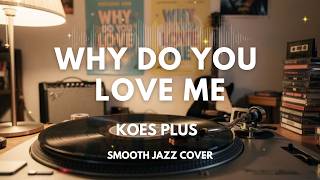 Download lagu Why Do You Love Me - Koes Plus | Smooth Jazz Cover by The Vinyl mp3