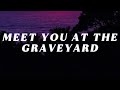 Cleffy - Meet You At The Graveyard ( Lyrics ) 
