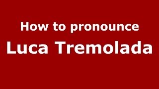 How to pronounce Luca Tremolada
