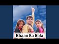Bhaan Ka Rola