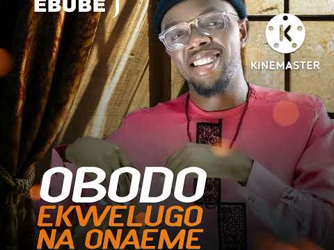 Ebube J: OBODO EKWELUGO NA ONAEME