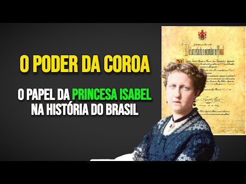 O Poder da Coroa: O Papel da Princesa Isabel na História do Brasil. A Abolição e a Lei Áurea.