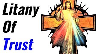 Litany of Trust, Jesus I trust in You, Hope in God, Faith, Security, Trust, Courage, Strength
