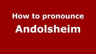 How to pronounce Andolsheim