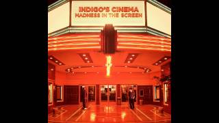 Indigo's Cinema - I want to set the world on fire (audio only)
