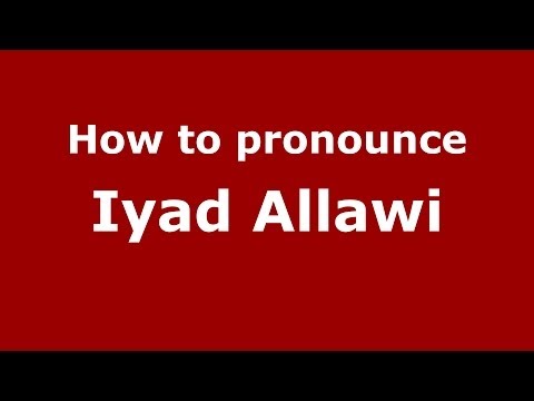 How to pronounce Iyad Allawi (Arabic/Iraq) - PronounceNames.com