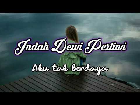 Indah dewi pertiwi - Aku tak berdaya ( lirik )