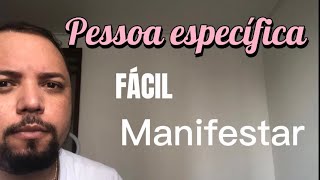 FÁCIL MANIFESTAR SUA PESSOA ESPECÍFICA