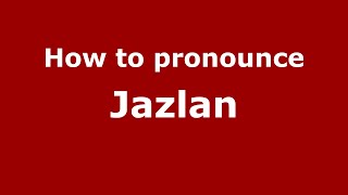 How to pronounce Jazlan