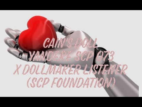 Cain's Doll: Yandere SCP 073 (Cain) X SCP Dollmaker Listener (SCP) (I messed up/cringe a lot)