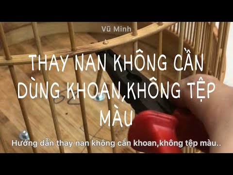 Cách thay nan lồng chim,không cần khoan,không tệp màu.