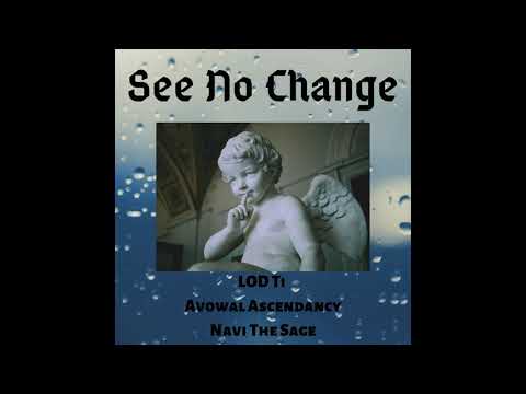 See No Change - LOD Ti Ft. Avowal Ascendancy x Navi The Sage (Audio)