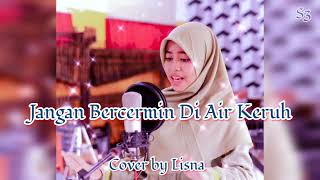 Download lagu JANGAN BERCERMIN DI AIR KERUH - Cover by Lisna mp3