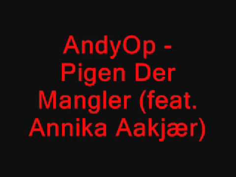 AndyOp - Pigen Der Mangler (feat. Annika Aakjær)