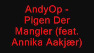 AndyOp - Pigen Der Mangler (feat. Annika Aakjær)