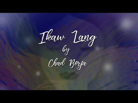 Ikaw Lang by Chad Borja with lyrics